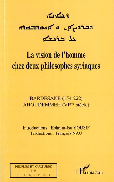 La vision de l'homme chez deux philosophes syriaques, Bardesane (154-222) - Ahoudemmeh (VIè siècle) (9782296044067-front-cover)