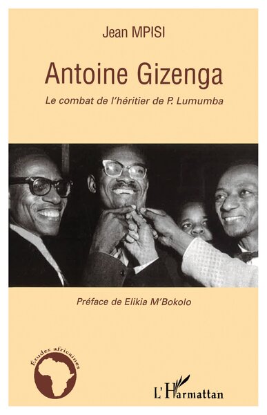 Antoine Gizenga, Le combat de l'héritier de P. Lumumba (9782296049147-front-cover)
