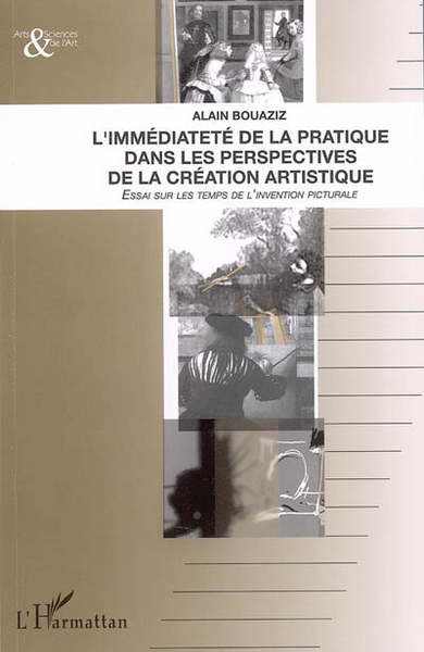 L'immédiateté de la pratique dans les perspectives de la création artistique, Essai sur les temps de l'invention picturale (9782296001251-front-cover)