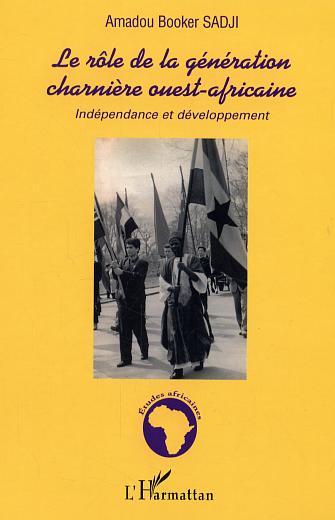 Le rôle de la génération charnière ouest-africaine, Indépendance et développement (9782296004573-front-cover)