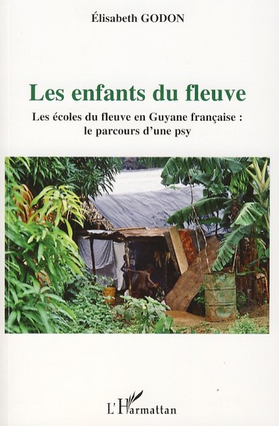 Les enfants du fleuve, Les écoles du fleuve en Guyane française : le parcours d'une psy (9782296051034-front-cover)