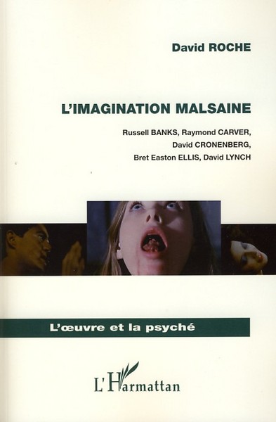 L'imagination malsaine, Russell Banks, Raymond Carver, David Cronenberg, Bret Easton Ellis, David Lynch (9782296047075-front-cover)