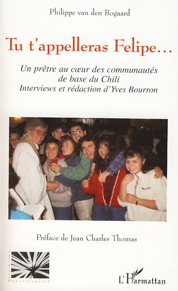 Tu t'appelleras Felipe, Un prêtre au coeur des communautés de base du Chili - Interviews et rédaction d'Yves Bourron (9782296051010-front-cover)