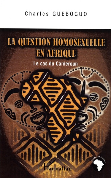 La question homosexuelle en Afrique, Le cas du Cameroun (9782296015630-front-cover)
