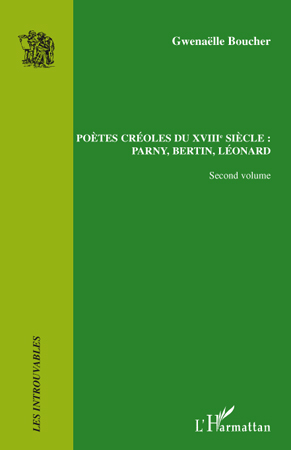 Poètes créoles du XVIII° siècle :, Parny, Bertin, Léonard - Second volume (9782296099883-front-cover)