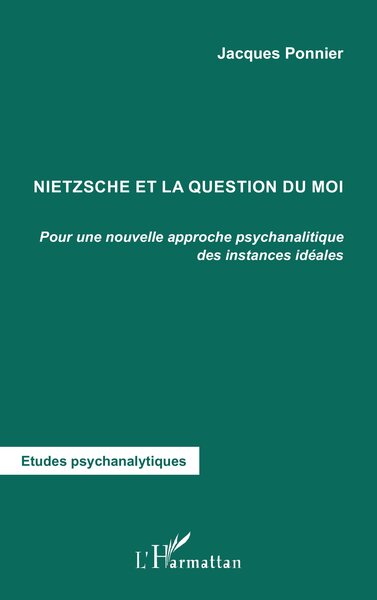 Nietzsche et la question du moi, Pour une nouvelle approche psychanalytique des instances idéales (9782296062276-front-cover)
