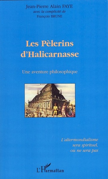 Les pèlerins d'Halicarnasse, Une aventure philosophique - L'altermondialisme sera spirituel, ou ne sera pas (9782296046108-front-cover)