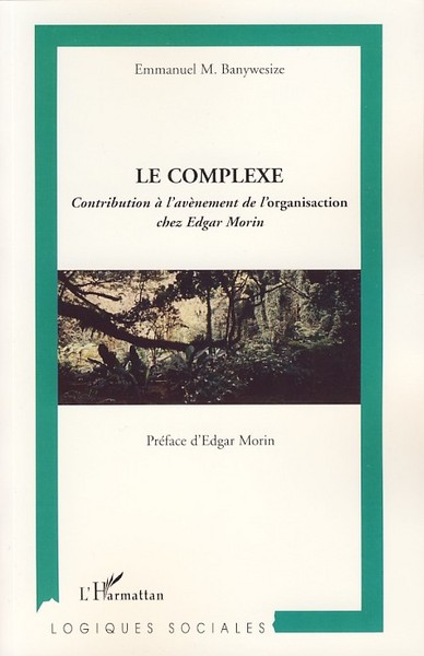 Le complexe, Contribution à l'avènement de l'organisaction chez Edgar Morin (9782296042315-front-cover)