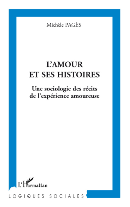 L'amour et ses histoires, Une sociologie des récits de l'expérience amoureuse (9782296062566-front-cover)