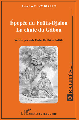 Epopée du Foûta-Djalon, La chute du Gâbou - Version peule de Farba Ibrâhîma Ndiâla (9782296094987-front-cover)