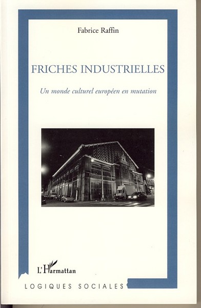 Friches industrielles, Un monde culturel européen en mutation (9782296034242-front-cover)