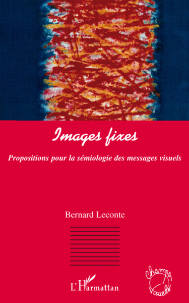 Images fixes, Propositions pour la sémiologie des messages visuels. (9782296059757-front-cover)