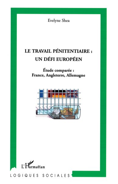 Le travail pénitentiaire : un défi européen, Etude comparée : France, Angleterre, Allemagne (9782296011212-front-cover)