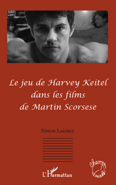 Le jeu de Harvey Keitel dans les films de Martin Scorsese (9782296075993-front-cover)