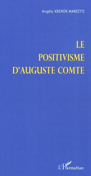 Le positivisme d'Auguste Comte (9782296016200-front-cover)