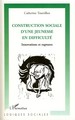 Construction sociale d'une jeunesse en difficulté, Innovations et ruptures (9782296052116-front-cover)