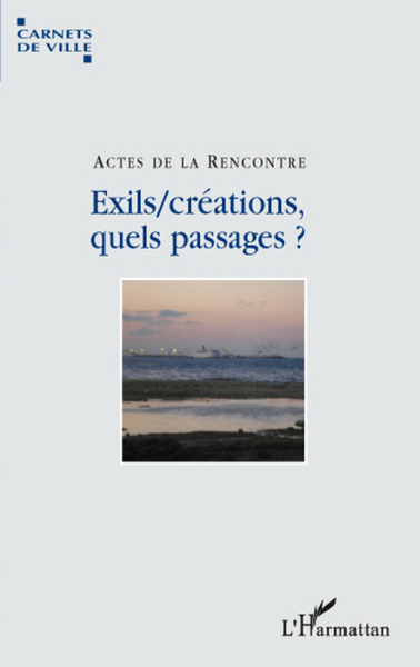 Exils/créations, quels passages?, Actes de la rencontre (9782296081987-front-cover)