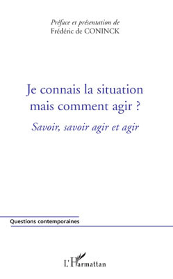 Je connais la situation mais comment agir ?, Savoir, savoir agir et agir (9782296086296-front-cover)