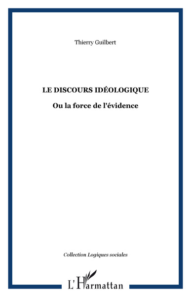 Le discours idéologique, Ou la force de l'évidence (9782296049307-front-cover)