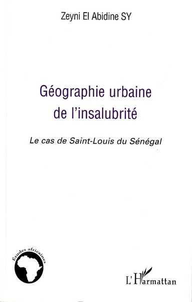 Géographie urbaine de l'insalubrité, Le cas de Saint-Louis du Sénégal (9782296093867-front-cover)