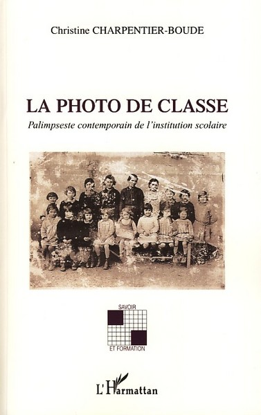 La photo de classe, Palimpseste contemporain de l'institution scolaire (9782296077461-front-cover)