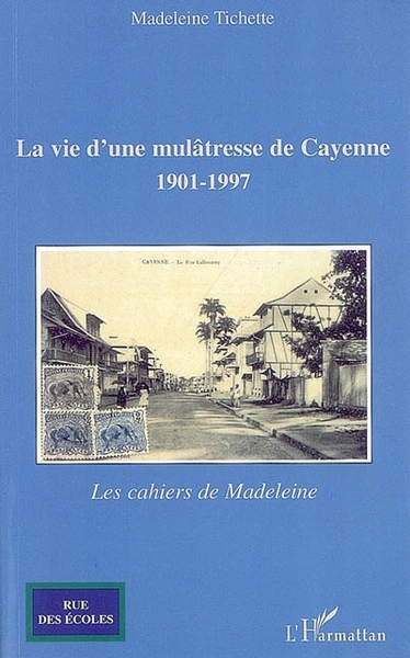 La vie d'une mulâtresse de Cayenne, 1901-1997 - Les cahiers de Madeleine (9782296035164-front-cover)