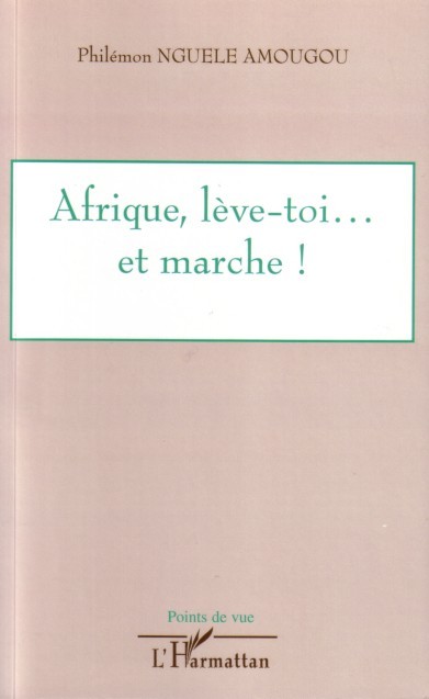 Afrique, lève-toi... et marche ! (9782296010802-front-cover)