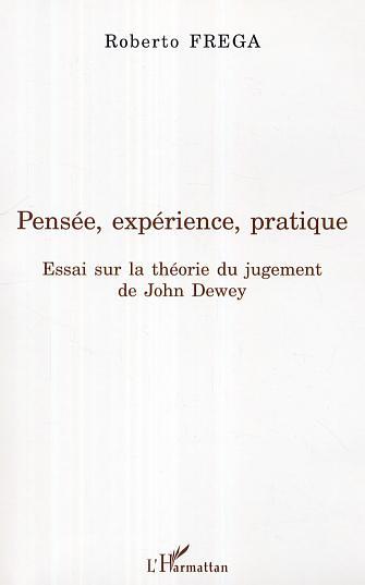 Pensée, expérience, pratique, Essai sur la théorie du jugement de John Dewey (9782296008915-front-cover)