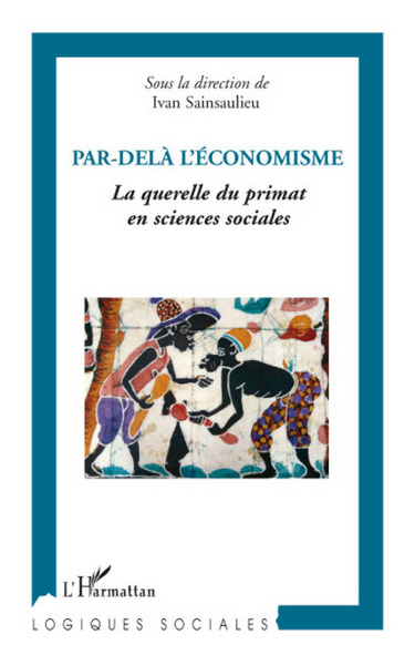 PAR DELA L'ECONOMISME, La querelle du primat en sciences sociales (9782296062269-front-cover)
