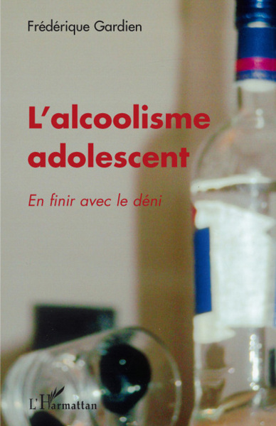 L'alcoolisme adolescent, En finir avec le déni (9782296039490-front-cover)