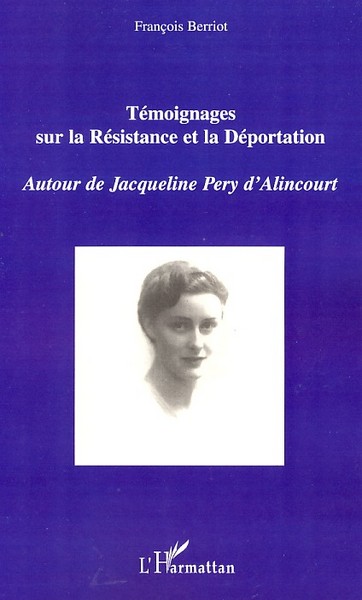 Témoignages sur la Résistance et la Déportation, Autour de Jacqueline Pery d'Alincourt (9782296049291-front-cover)