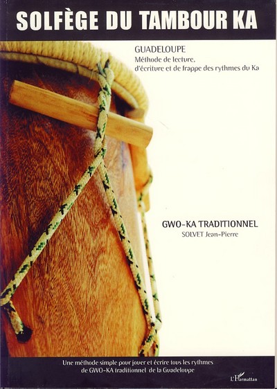 Solfège du tambour Ka, Guadeloupe - Méthode de lecture, d'écriture et de frappe des rythmes du Ka (9782296037472-front-cover)