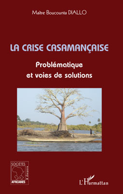 La crise casamançaise, Problématique et voies de solutions (9782296098848-front-cover)