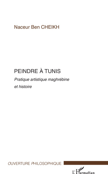 Peindre à Tunis, Pratique artistique maghrébine et histoire (9782296006966-front-cover)