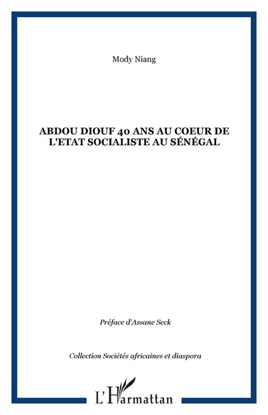 Abdou Diouf 40 ans au coeur de l'Etat socialiste au Sénégal (9782296093836-front-cover)
