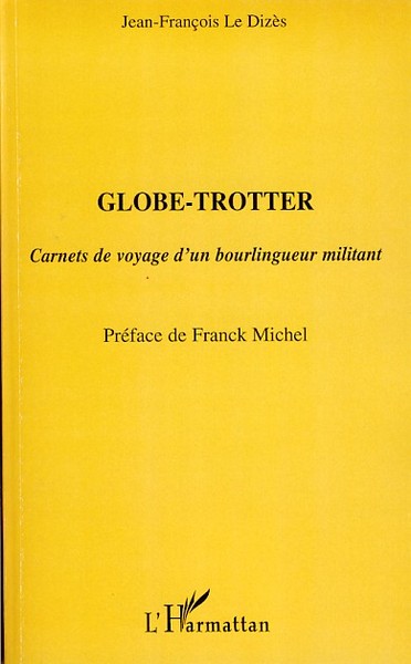 Globe-trotter, Carnets de voyage d'un bourlingueur militant (9782296032002-front-cover)