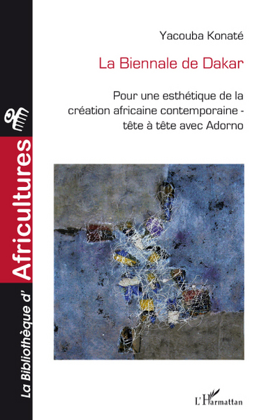 La biennale de Dakar, Pour une esthétique de la création africaine contemporaine - Tête à tête avec Adorno (9782296096455-front-cover)