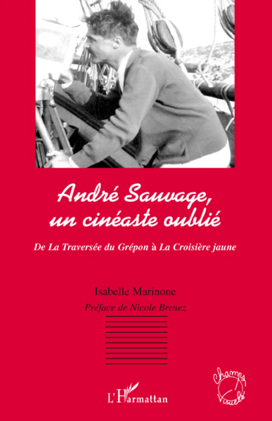 André Sauvage, un cinéaste oublié, De La Traversée du Grépon à La Croisière jaune (9782296067226-front-cover)