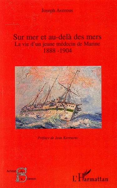 Sur mer et au-delà des mers, La vie d'un jeune médecin de Marine - 1888-1904 (9782296010888-front-cover)
