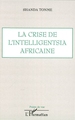 La crise de l'intelligentsia africaine (9782296077829-front-cover)