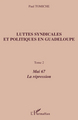 Luttes syndicales et politiques en Guadeloupe, Tome 2 - Mai 67 La répression (9782296076112-front-cover)