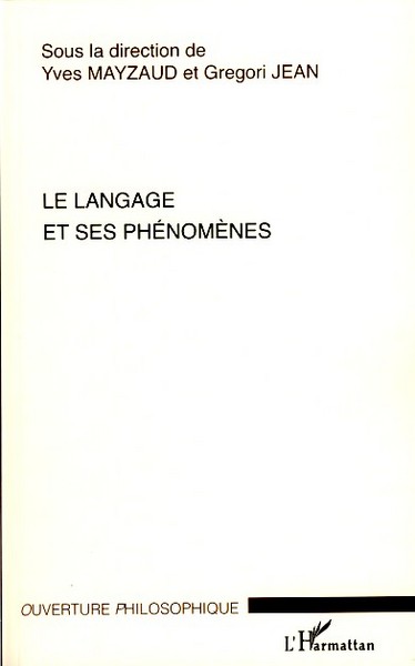 Le langage et ses phénomènes, Actes du colloque du Cercle niçois de phénoménologie 1-2 juin 2006 (9782296037267-front-cover)