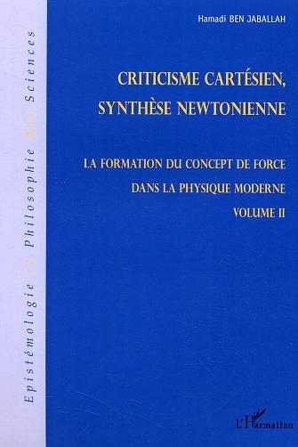 Criticisme cartésien, synthèse newtonienne, La formation du concept de force dans la physique moderne - Volume II (9782296002098-front-cover)
