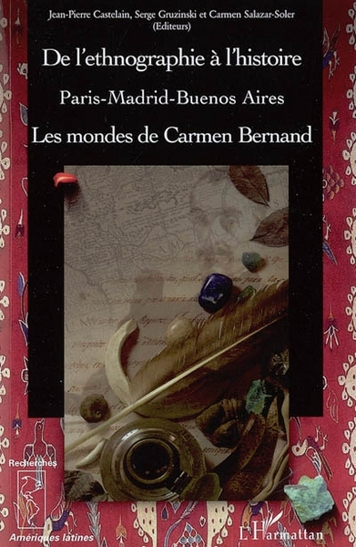De l'ethnographie à l'histoire, Paris-Madrid-Buenos Aires - Les mondes de Carmen Bernand (9782296001794-front-cover)