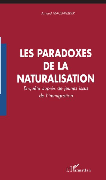 Les paradoxes de la naturalisation, Enquête auprès de jeunes issus de l'immigration (9782296036741-front-cover)