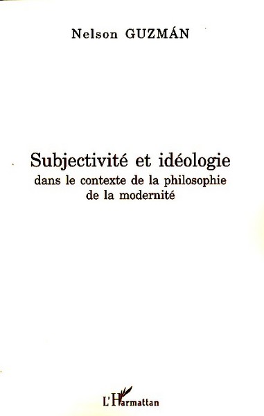 Subjectivité et idéologie dans le contexte de la philosophie de la modernité (9782296049451-front-cover)