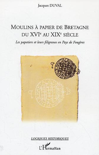 Moulins à papier de Bretagne du XVI° au XIX° siècle, Les papetiers et leurs filigranes en Pays de Fougères (9782296002463-front-cover)
