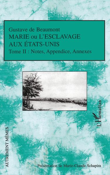Marie ou l'esclavage aux Etats-Unis Tome II, Notes, Appendice, Annexes (9782296095076-front-cover)