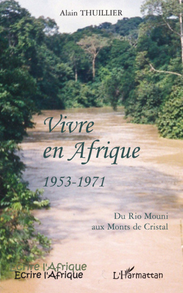 Vivre en Afrique 1953-1971, Du Rio Mouni aux Monts de Cristal (9782296057104-front-cover)