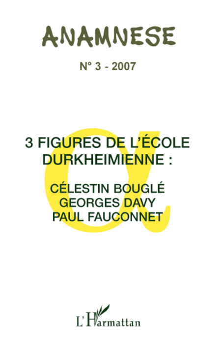 ANAMNESE, Trois figures de l'école Durkheimienne : Célestin Bouglé Georges Davy, Paul Fauconnet (9782296053458-front-cover)